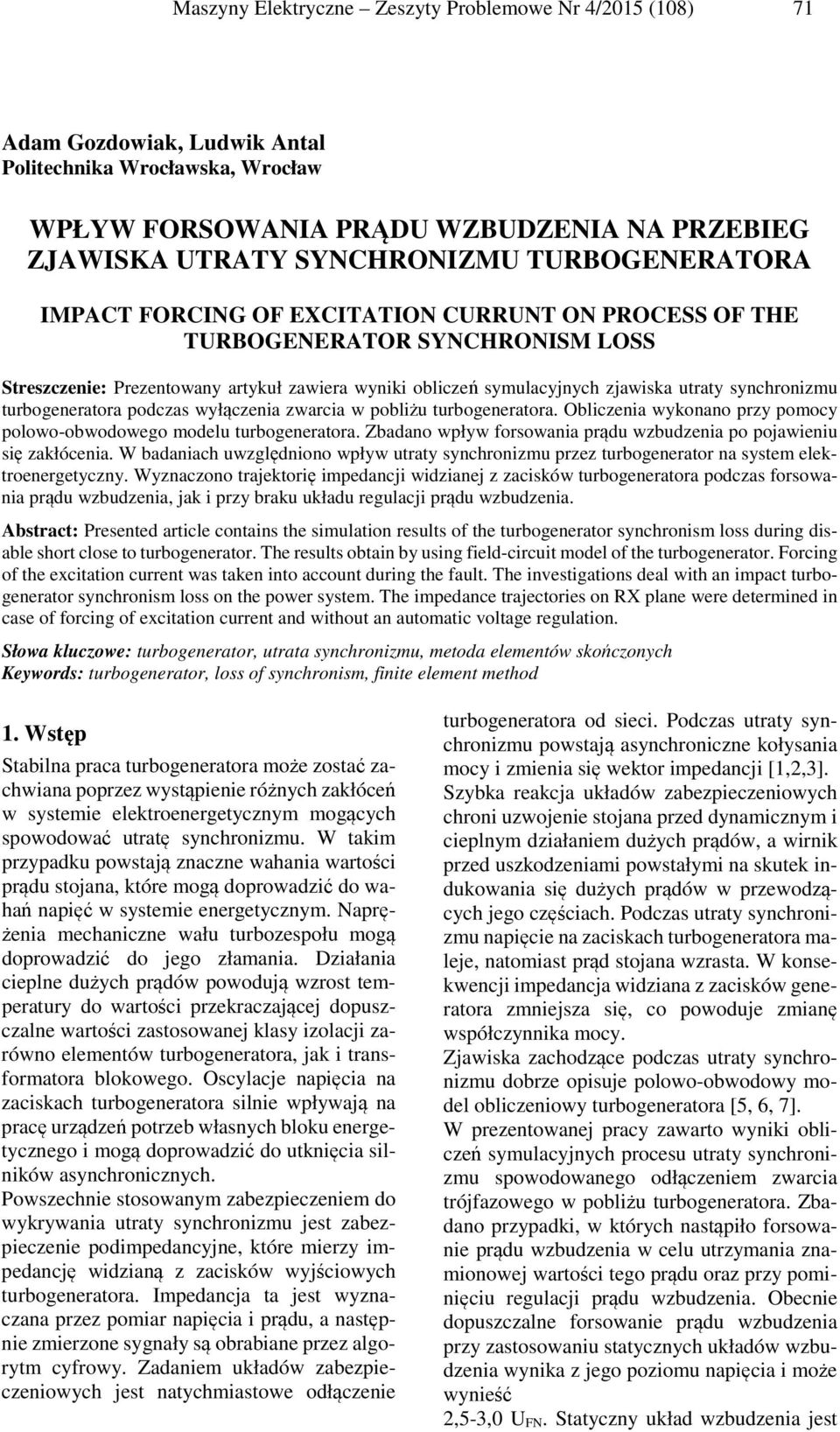 pobliżu turbogeneratora. Obliczenia wykonano przy pomocy polowo-obwodowego modelu turbogeneratora. Zbadano wpływ forsowania po pojawieniu się zakłócenia.