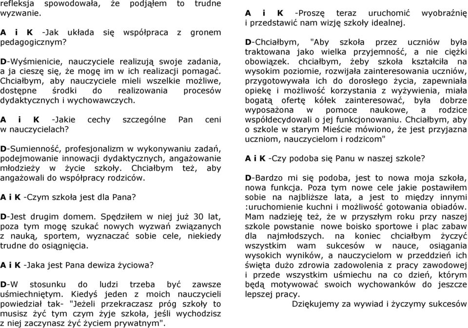 Chciałbym, aby nauczyciele mieli wszelkie możliwe, dostępne środki do realizowania procesów dydaktycznych i wychowawczych. A i K -Jakie cechy szczególne Pan ceni w nauczycielach?