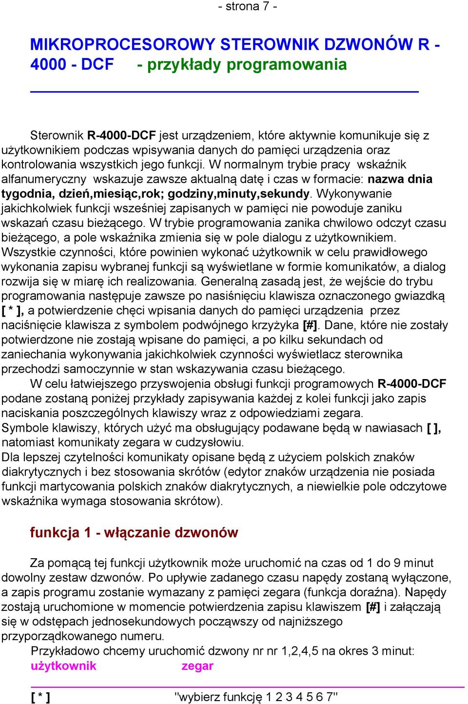 W normalnym trybie pracy wskaźnik alfanumeryczny wskazuje zawsze aktualną datę i czas w formacie: nazwa dnia tygodnia, dzień,miesiąc,rok; godziny,minuty,sekundy.
