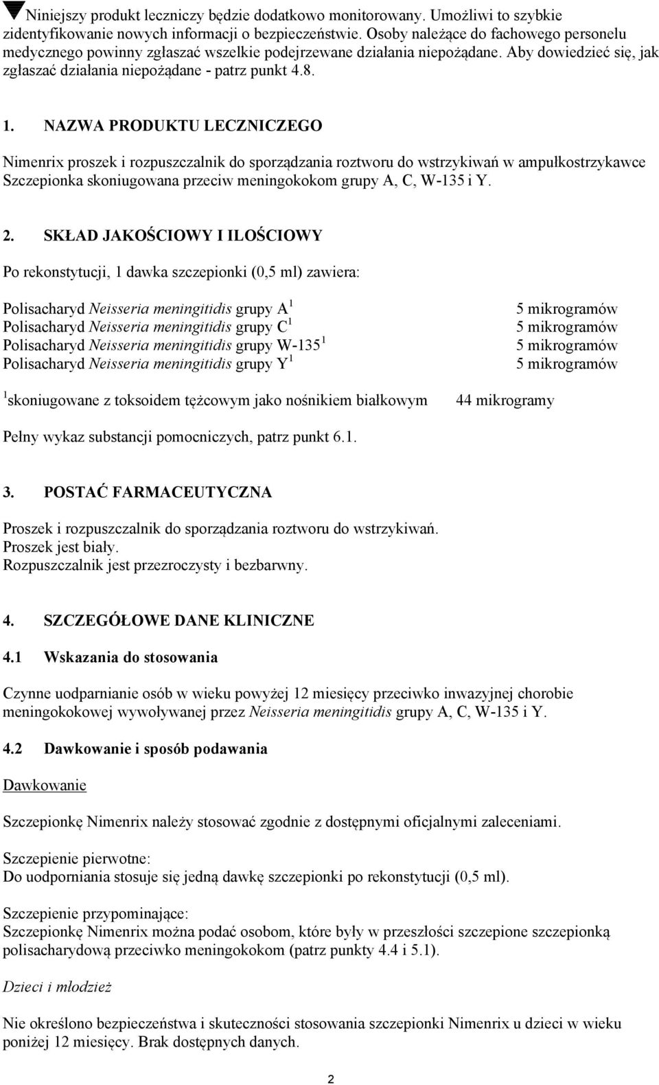 NAZWA PRODUKTU LECZNICZEGO Nimenrix proszek i rozpuszczalnik do sporządzania roztworu do wstrzykiwań w ampułkostrzykawce Szczepionka skoniugowana przeciw meningokokom grupy A, C, W-135 i Y. 2.