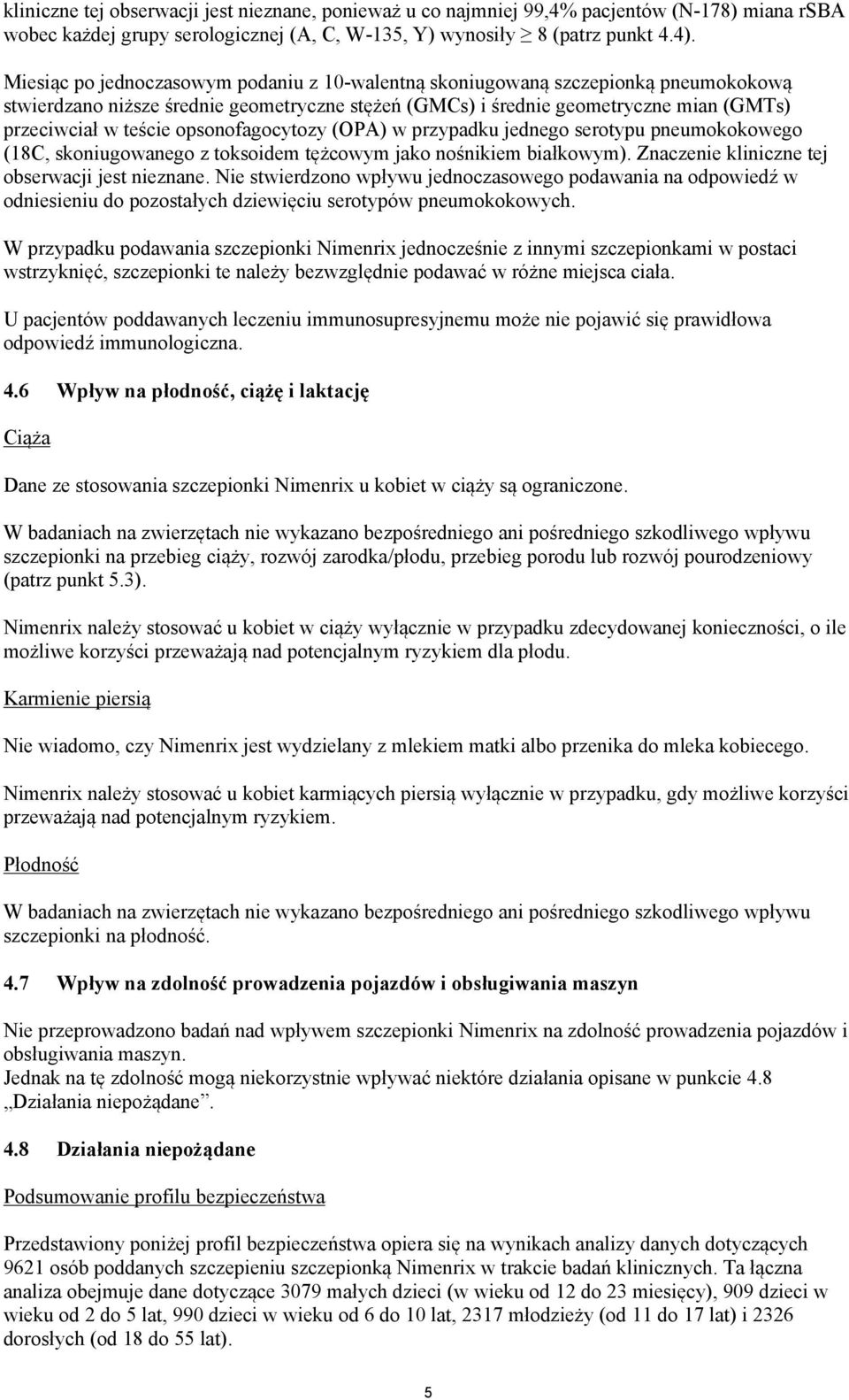 opsonofagocytozy (OPA) w przypadku jednego serotypu pneumokokowego (18C, skoniugowanego z toksoidem tężcowym jako nośnikiem białkowym). Znaczenie kliniczne tej obserwacji jest nieznane.