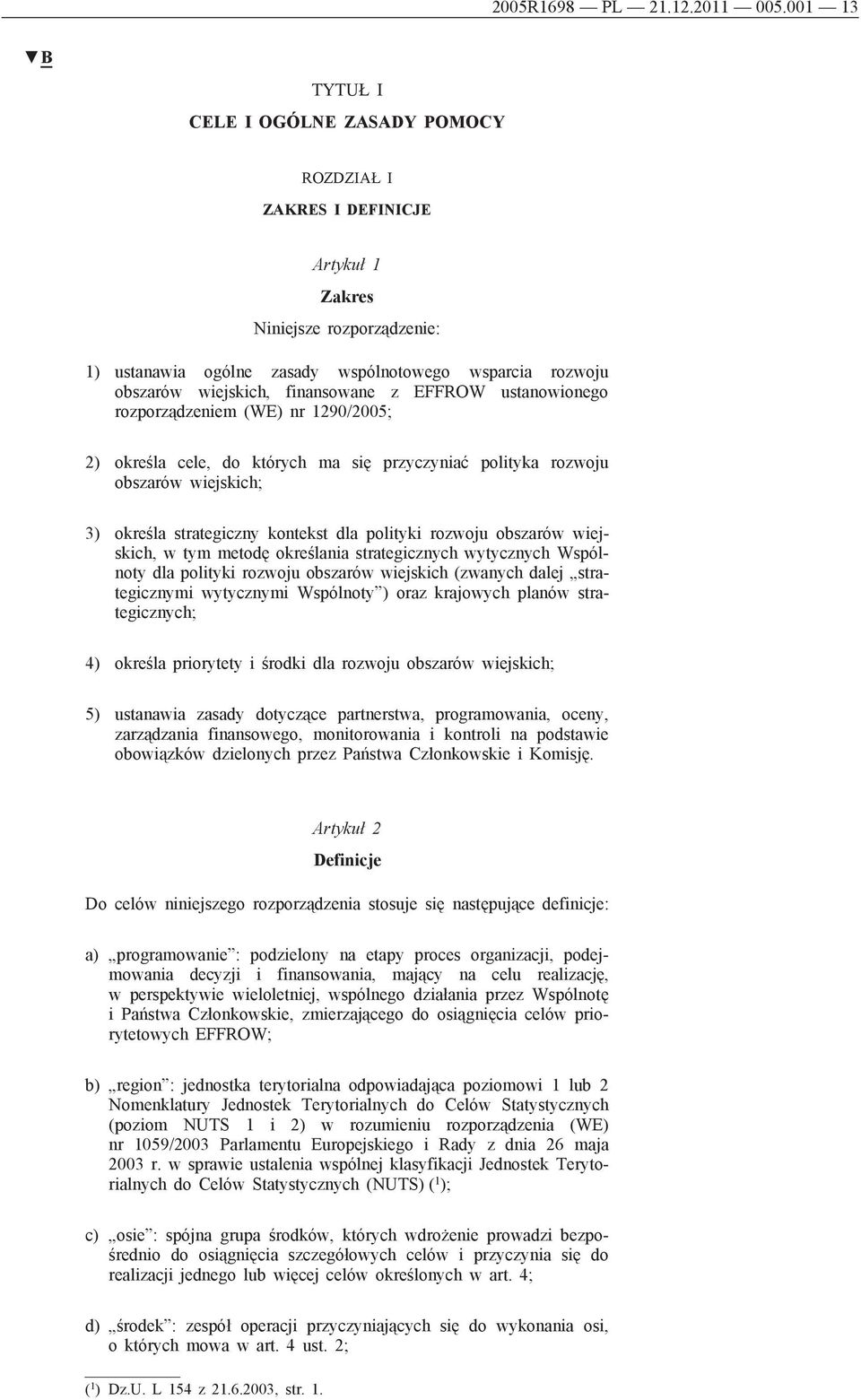 finansowane z EFFROW ustanowionego rozporządzeniem (WE) nr 1290/2005; 2) określa cele, do których ma się przyczyniać polityka rozwoju obszarów wiejskich; 3) określa strategiczny kontekst dla polityki