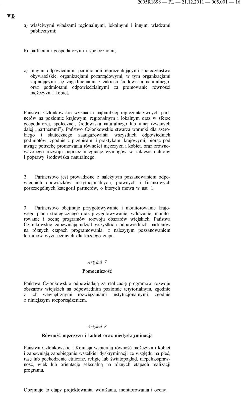 obywatelskie, organizacjami pozarządowymi, w tym organizacjami zajmującymi się zagadnieniami z zakresu środowiska naturalnego, oraz podmiotami odpowiedzialnymi za promowanie równości mężczyzn i