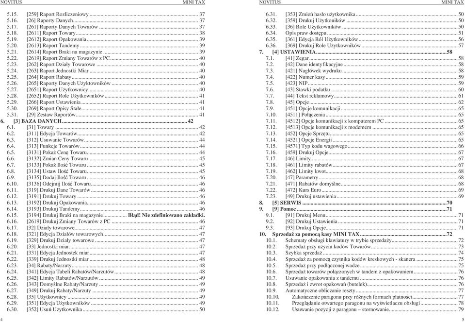 [264] Raport Rabaty... 40 5.26. [265] Raporty Danych Uyktowników... 40 5.27. [2651] Raport Uytkownicy... 40 5.28. [2652] Raport Role Uytkowników... 41 5.29. [266] Raport Ustawienia... 41 5.30.