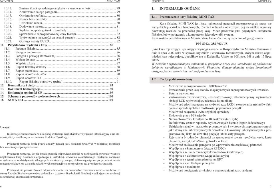 Obsługa waluty EURO... 82 11. Przykładowe wydruki z kasy... 85 11.1. Paragon fiskalny... 85 11.2. Paragon anulowany... 86 11.3. Paragon z pozycj stornowan... 86 11.4. Wpłata do kasy... 87 11.5. Wypłata z kasy.