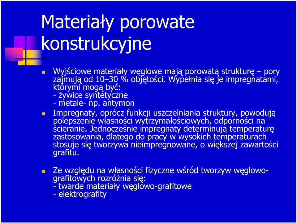 antymon Impregnaty, oprócz funkcji uszczelniania struktury, powodują polepszenie własności wytrzymałościowych, odporności na ścieranie.