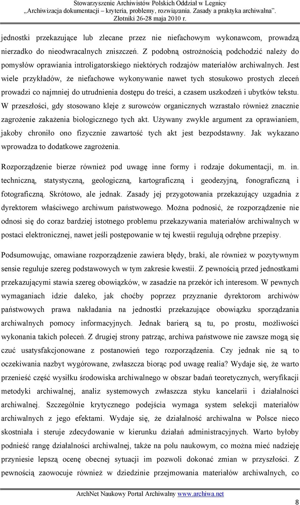 Jest wiele przykładów, że niefachowe wykonywanie nawet tych stosukowo prostych zleceń prowadzi co najmniej do utrudnienia dostępu do treści, a czasem uszkodzeń i ubytków tekstu.