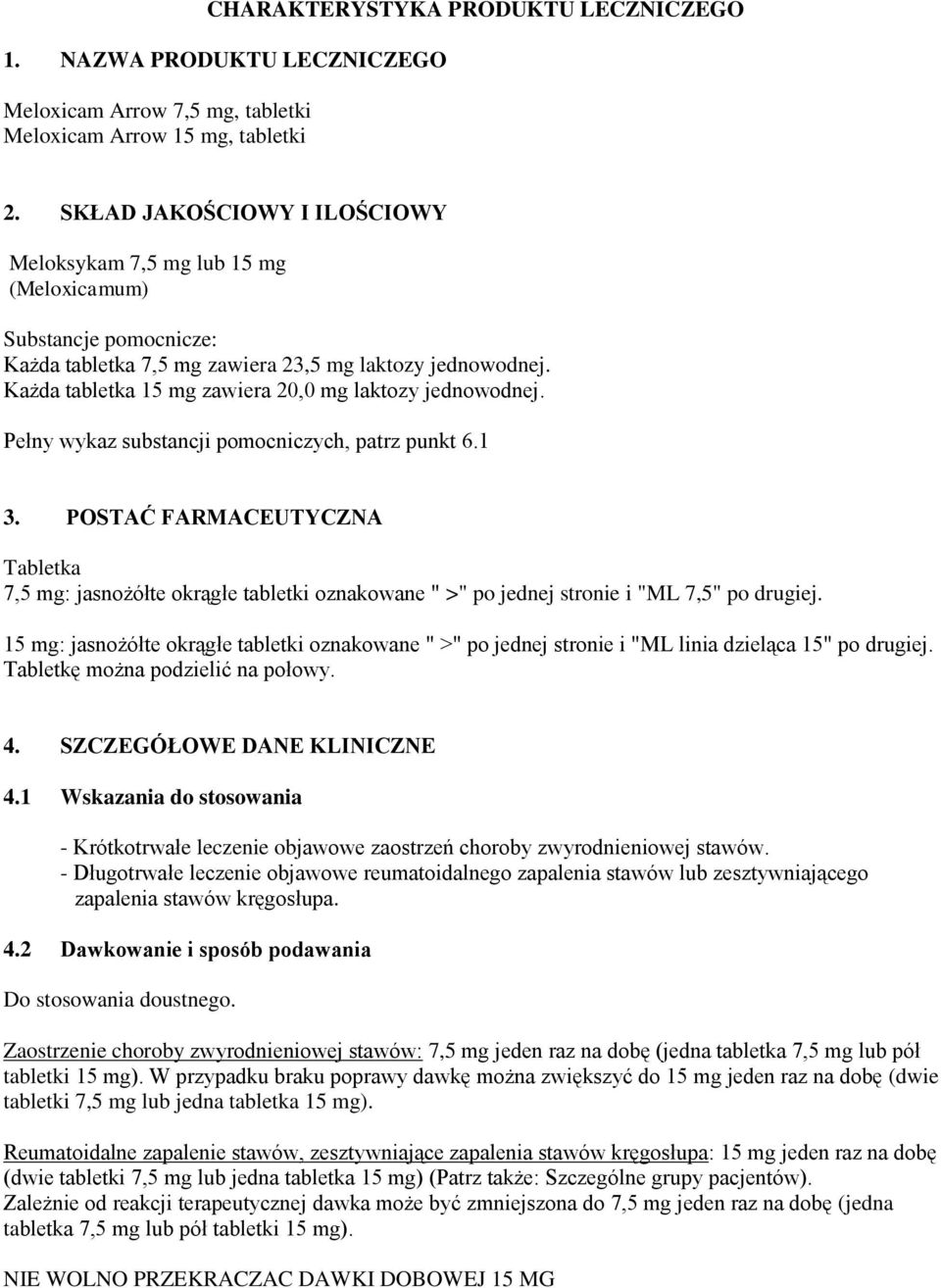 Każda tabletka 15 mg zawiera 20,0 mg laktozy jednowodnej. Pełny wykaz substancji pomocniczych, patrz punkt 6.1 3.