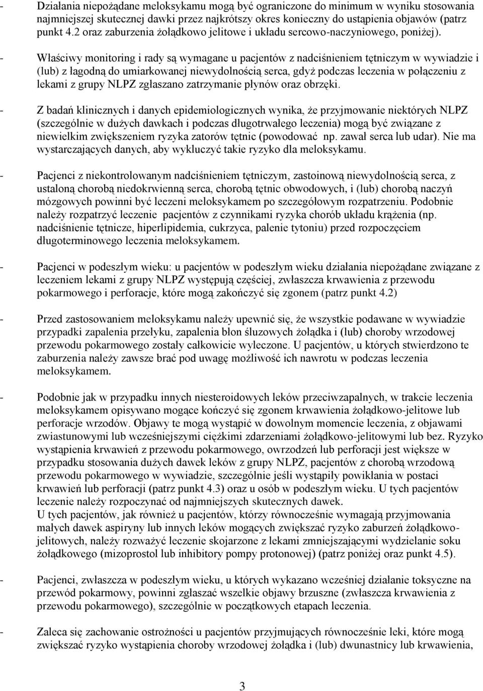 - Właściwy monitoring i rady są wymagane u pacjentów z nadciśnieniem tętniczym w wywiadzie i (lub) z łagodną do umiarkowanej niewydolnością serca, gdyż podczas leczenia w połączeniu z lekami z grupy