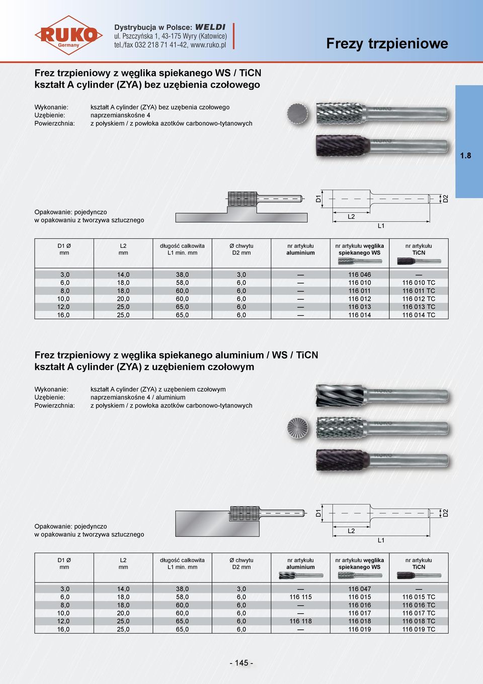 65,0 6,0 116 014 116 014 TC Frez trzpieniowy z węglika spiekanego / WS / kształt A cylinder (ZYA) z uzębieniem czołowym kształt A cylinder (ZYA) z uzębeniem czołowym naprzemianskośne 4 / Ø min.