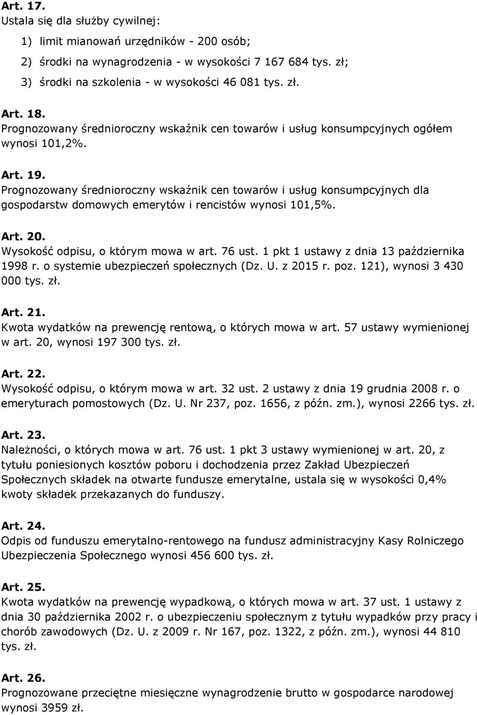 Prognozowany średnioroczny wskaźnik cen towarów i usług konsumpcyjnych dla gospodarstw domowych emerytów i rencistów wynosi 101,5%. Art. 20. Wysokość odpisu, o którym mowa w art. 76 ust.