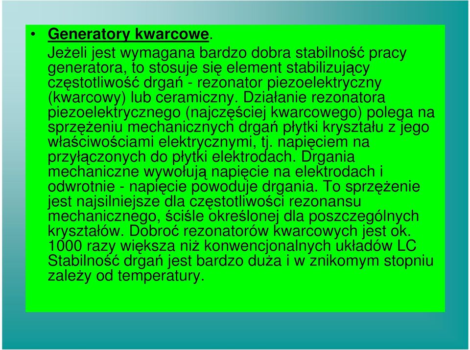 napięciem na przyłączonych do płytki elektrodach. Drgania mechaniczne wywołują napięcie na elektrodach i odwrotnie - napięcie powoduje drgania.