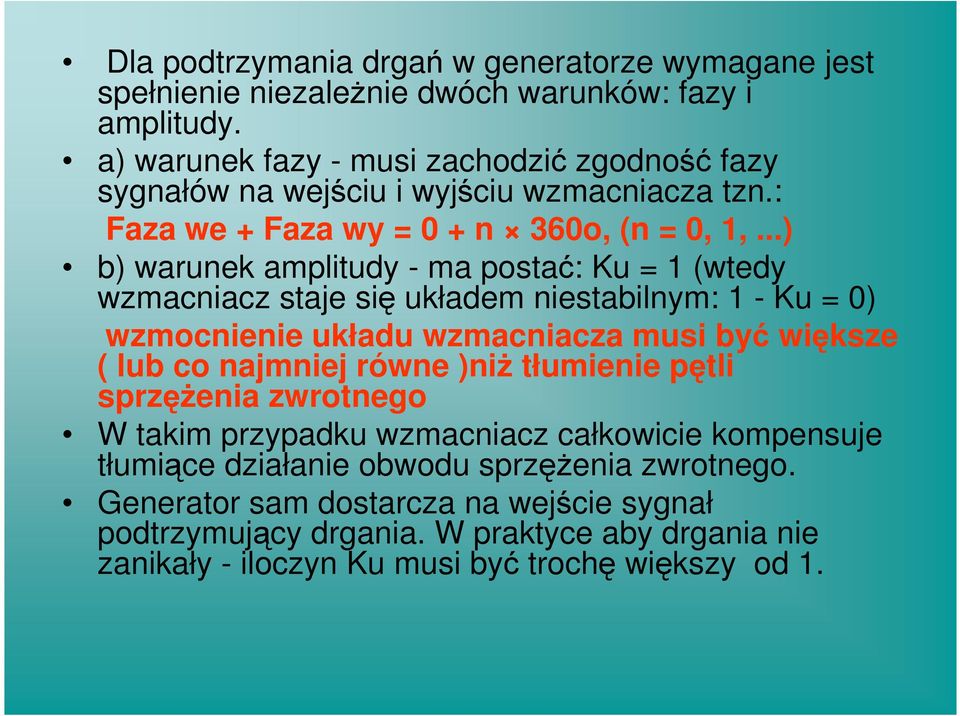 ..) b) warunek amplitudy - ma postać: Ku = 1 (wtedy wzmacniacz staje się układem niestabilnym: 1 - Ku = 0) wzmocnienie układu wzmacniacza musi być większe ( lub co najmniej