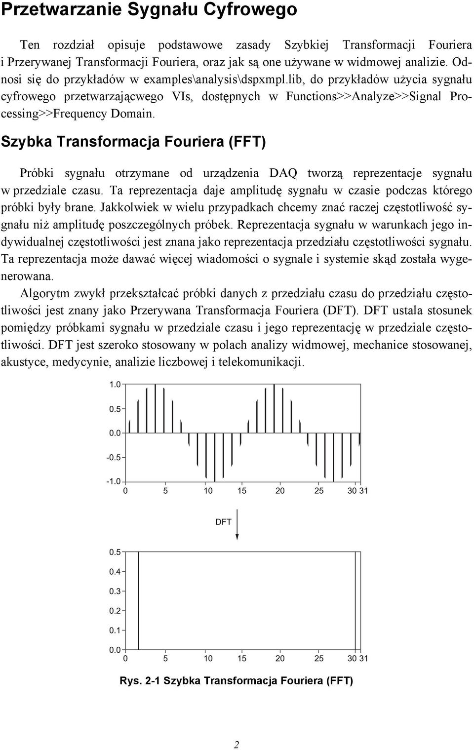 Szybka Transformacja Fouriera (FFT) Próbki sygnału otrzymane od urządzenia DAQ tworzą reprezentacje sygnału w przedziale czasu.