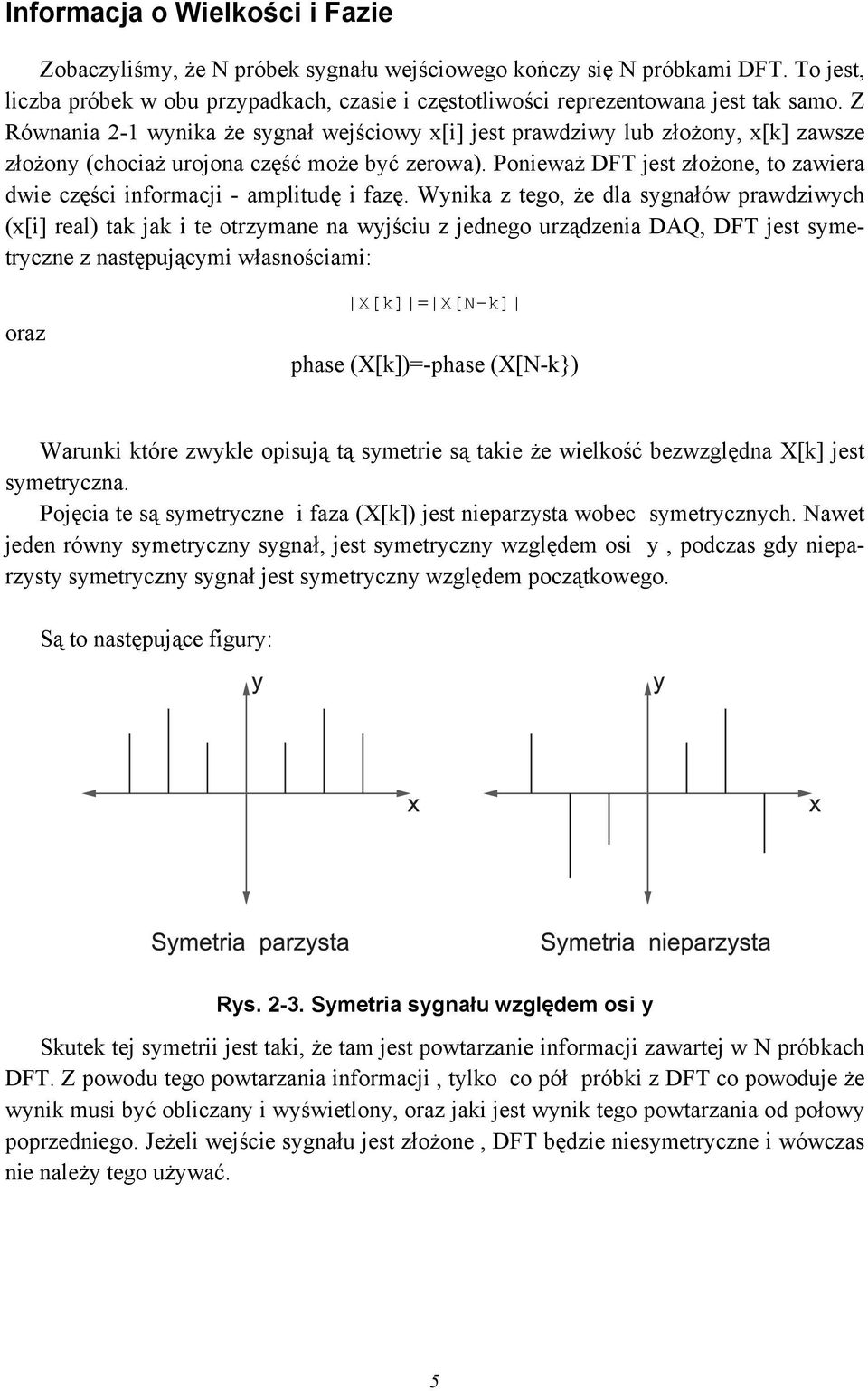 Ponieważ DFT jest złożone, to zawiera dwie części informacji - amplitudę i fazę.