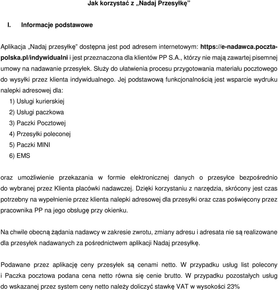 Służy do ułatwienia procesu przygotowania materiału pocztowego do wysyłki przez klienta indywidualnego.