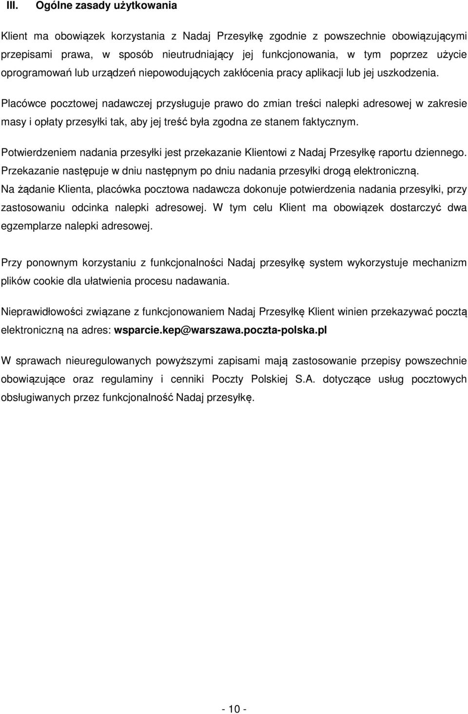 Placówce pocztowej nadawczej przysługuje prawo do zmian treści nalepki adresowej w zakresie masy i opłaty przesyłki tak, aby jej treść była zgodna ze stanem faktycznym.