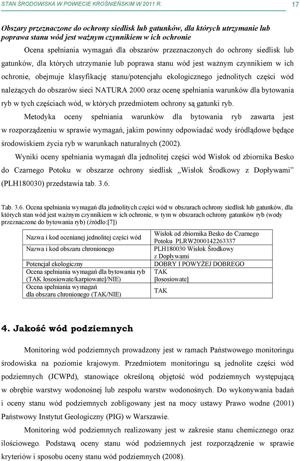 ochrony siedlisk lub gatunków, dla których utrzymanie lub poprawa stanu wód jest ważnym czynnikiem w ich ochronie, obejmuje klasyfikację stanu/potencjału ekologicznego jednolitych części wód