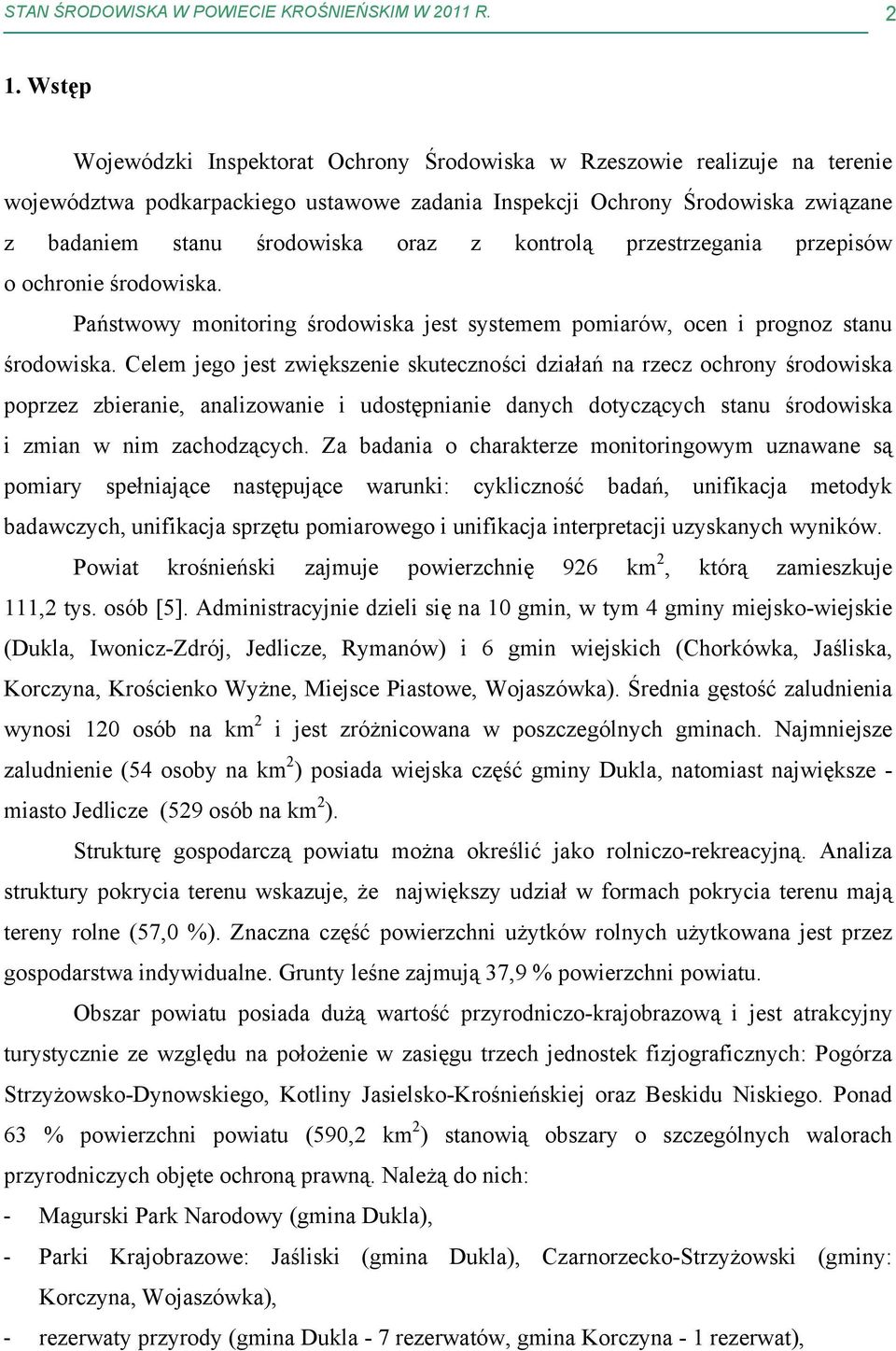 kontrolą przestrzegania przepisów o ochronie środowiska. Państwowy monitoring środowiska jest systemem pomiarów, ocen i prognoz stanu środowiska.