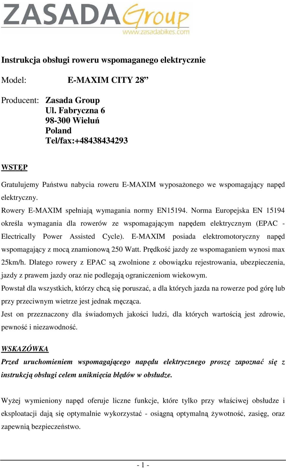 Norma Europejska EN 15194 określa wymagania dla rowerów ze wspomagającym napędem elektrycznym (EPAC - Electrically Power Assisted Cycle).