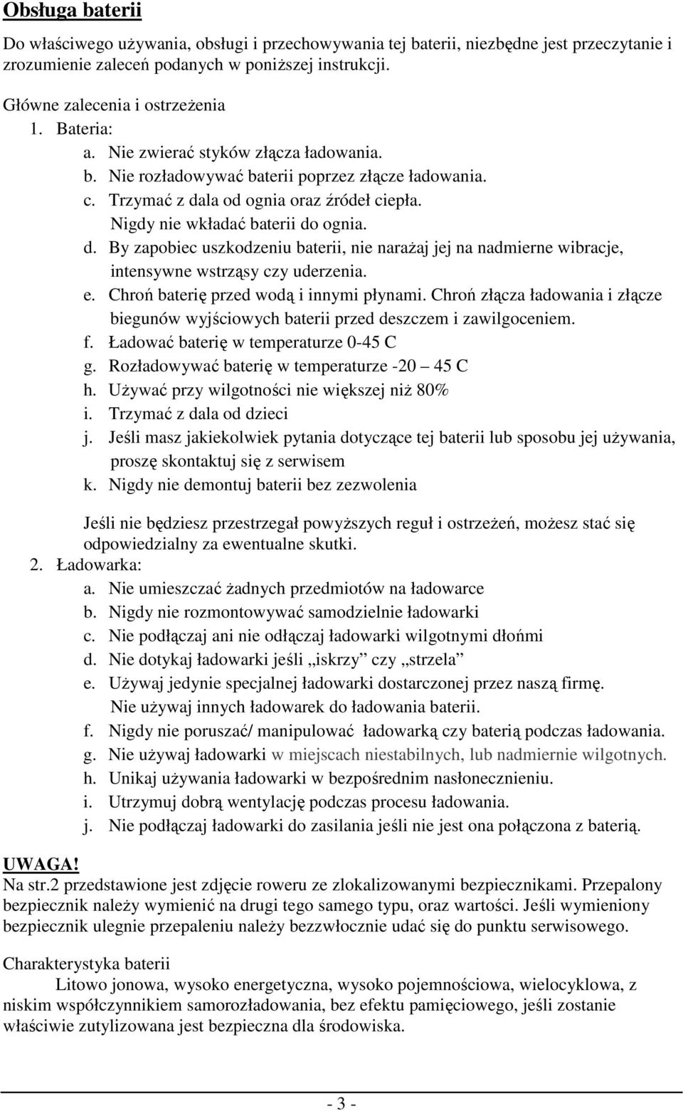 la od ognia oraz źródeł ciepła. Nigdy nie wkładać baterii do ognia. d. By zapobiec uszkodzeniu baterii, nie narażaj jej na nadmierne wibracje, intensywne wstrząsy czy uderzenia. e.