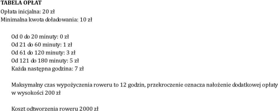 zł Każda następna godzina: 7 zł Maksymalny czas wypożyczenia roweru to 12 godzin,