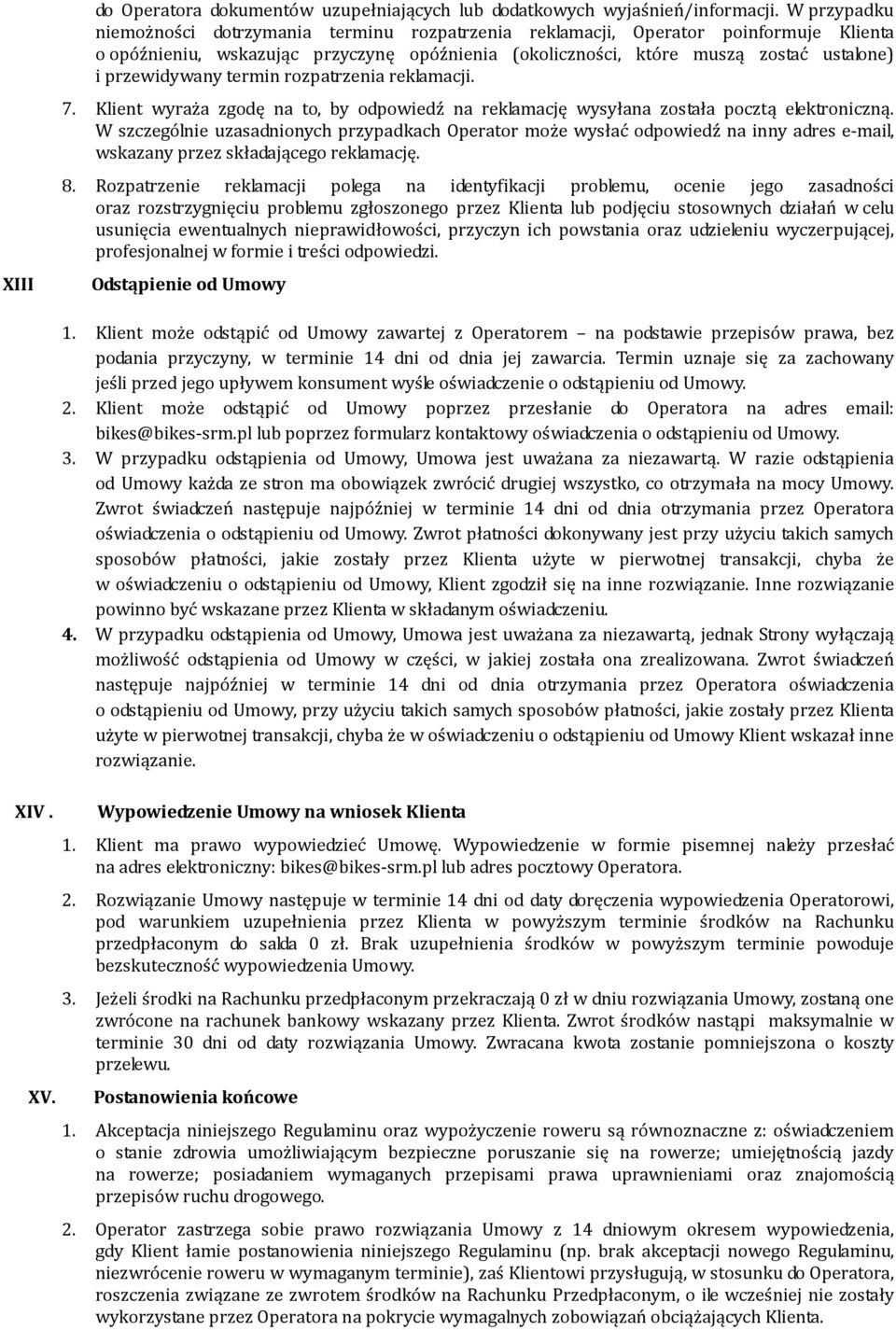 przewidywany termin rozpatrzenia reklamacji. 7. Klient wyraża zgodę na to, by odpowiedź na reklamację wysyłana została pocztą elektroniczną.