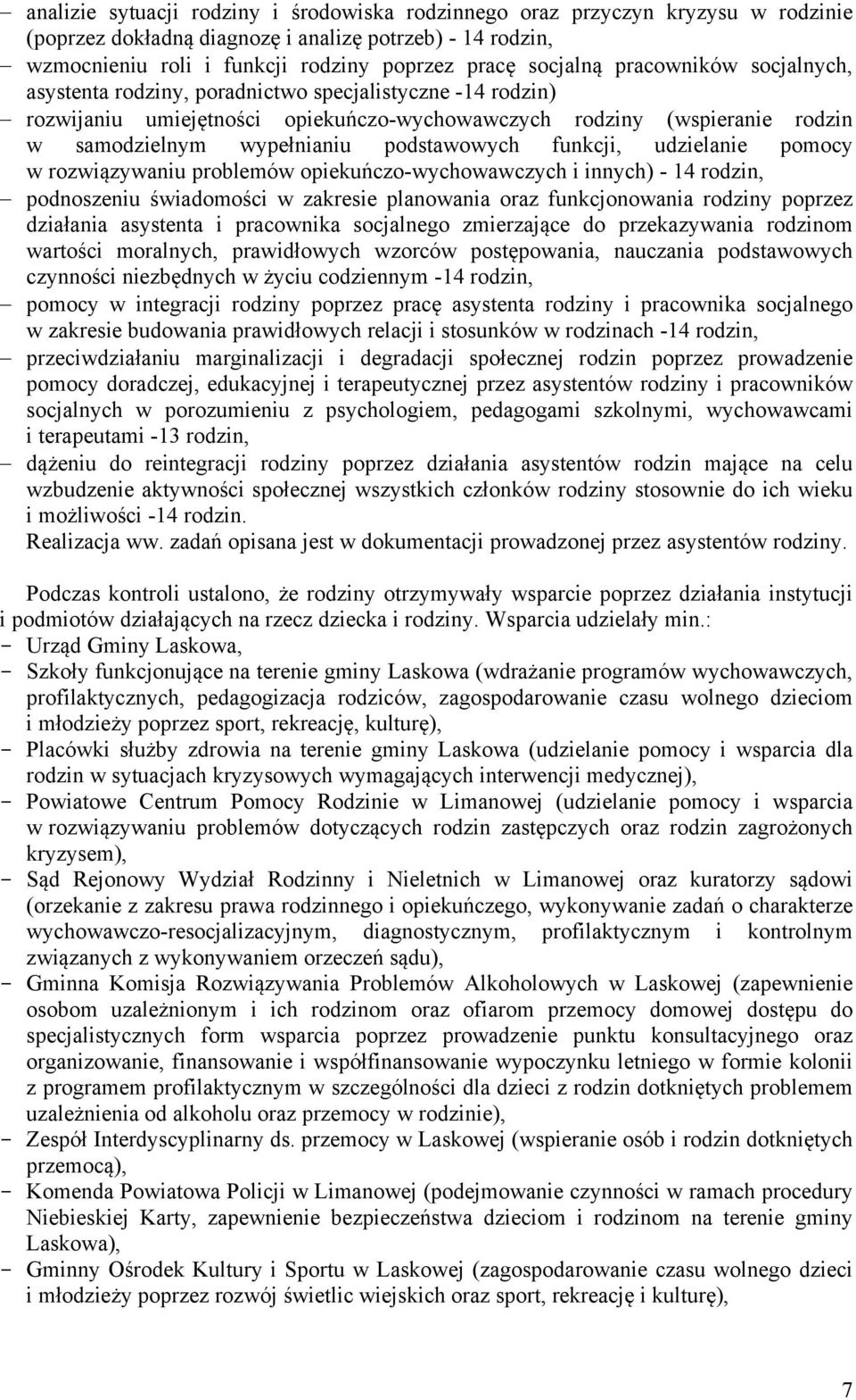 funkcji, udzielanie pomocy w rozwiązywaniu problemów opiekuńczo-wychowawczych i innych) - 14 rodzin, podnoszeniu świadomości w zakresie planowania oraz funkcjonowania rodziny poprzez działania