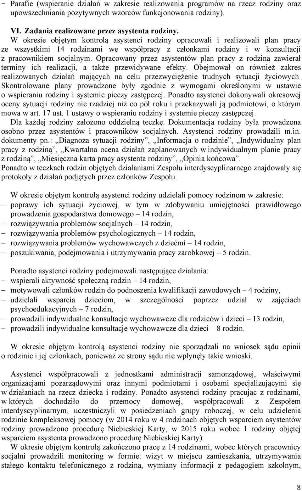 Opracowany przez asystentów plan pracy z rodziną zawierał terminy ich realizacji, a także przewidywane efekty.