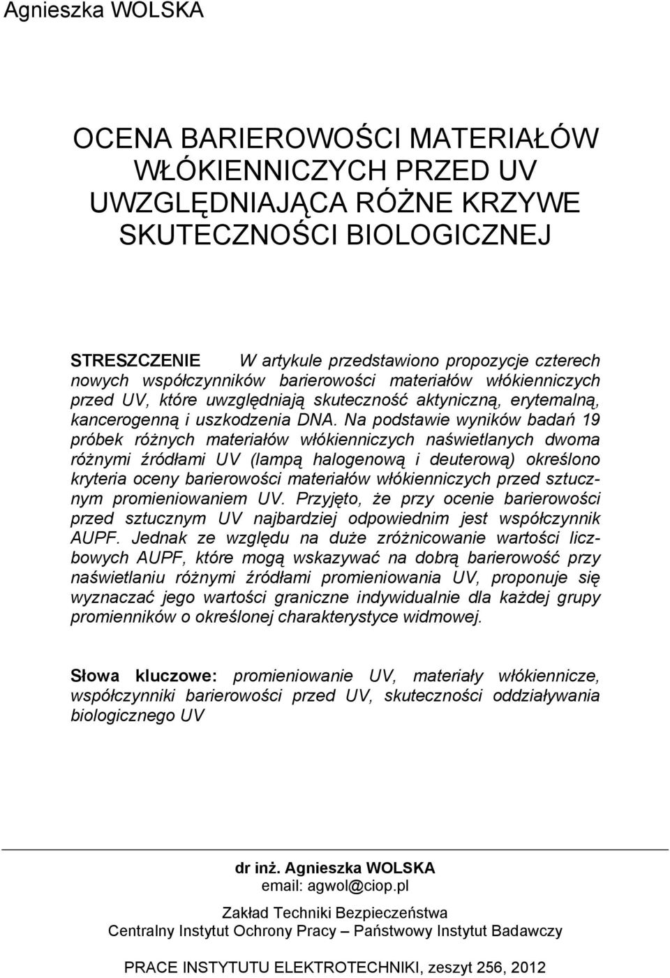 Na podstawie wyników badań 19 próbek różnych materiałów włókienniczych naświetlanych dwoma różnymi źródłami UV (lampą halogenową i deuterową) określono kryteria oceny barierowości materiałów