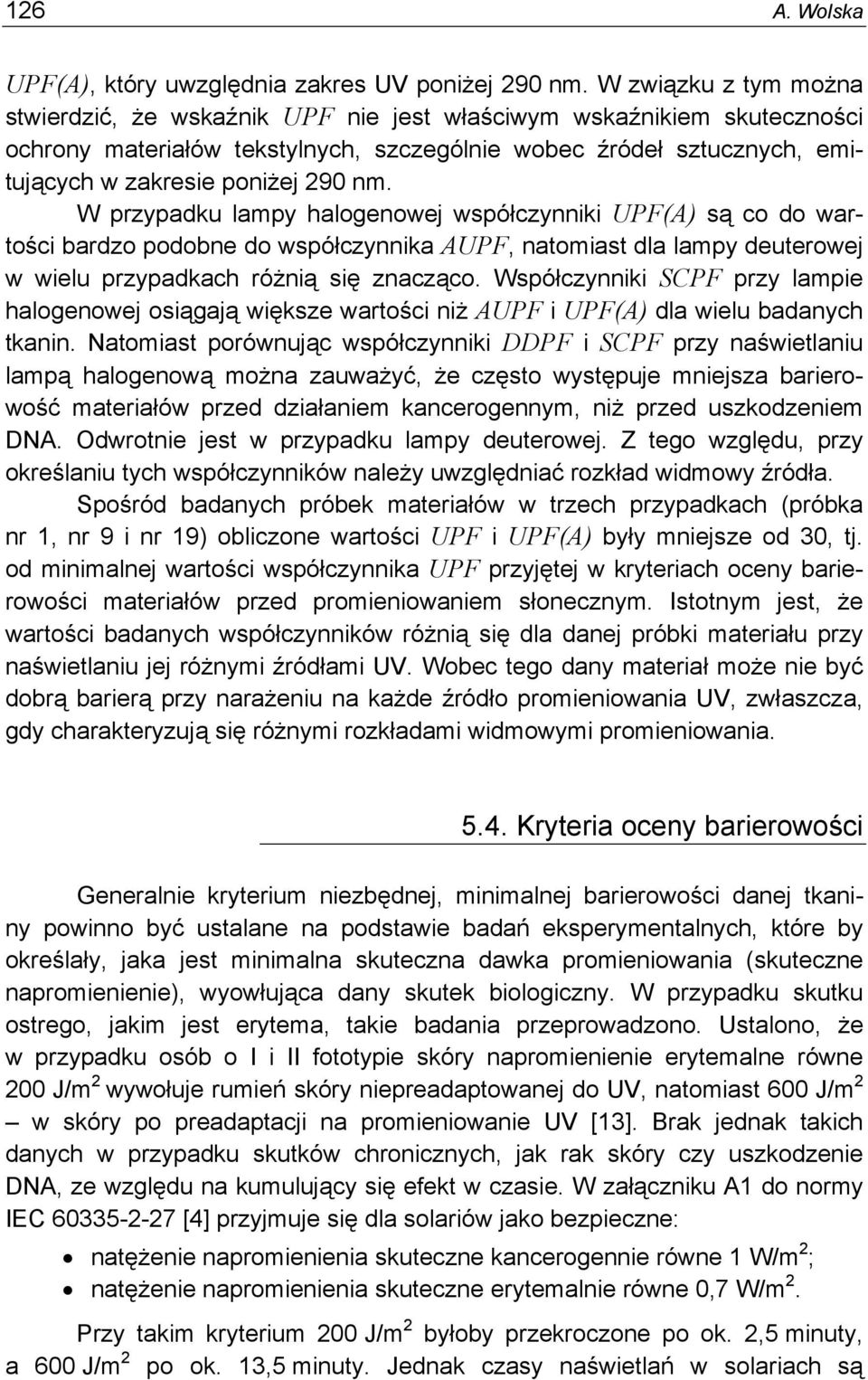 nm. W przypadku lampy halogenowej współczynniki UPF(A) są co do wartości bardzo podobne do współczynnika AUPF, natomiast dla lampy deuterowej w wielu przypadkach różnią się znacząco.