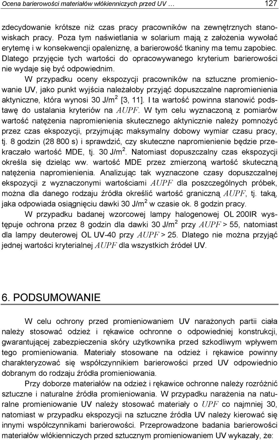 Dlatego przyjęcie tych wartości do opracowywanego kryterium barierowości nie wydaje się być odpowiednim.