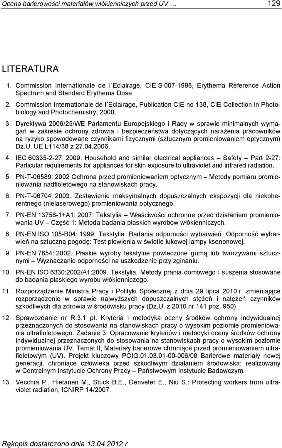 Dyrektywa 2006/25/WE Parlamentu Europejskiego i Rady w sprawie minimalnych wymagań w zakresie ochrony zdrowia i bezpieczeństwa dotyczących narażenia pracowników na ryzyko spowodowane czynnikami