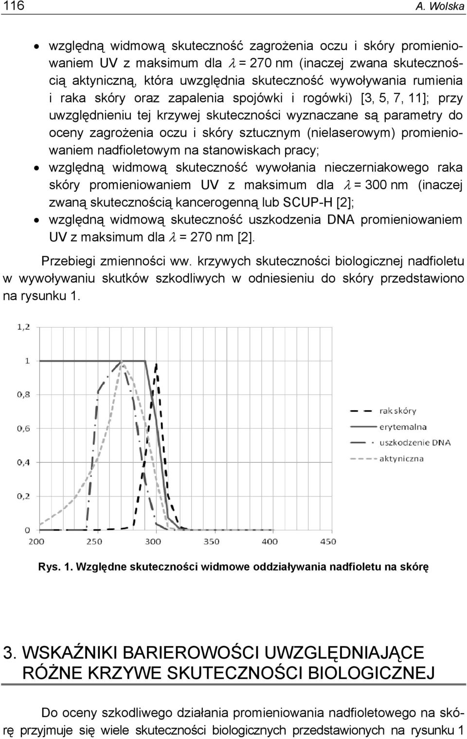 raka skóry oraz zapalenia spojówki i rogówki) [3, 5, 7, 11]; przy uwzględnieniu tej krzywej skuteczności wyznaczane są parametry do oceny zagrożenia oczu i skóry sztucznym (nielaserowym)