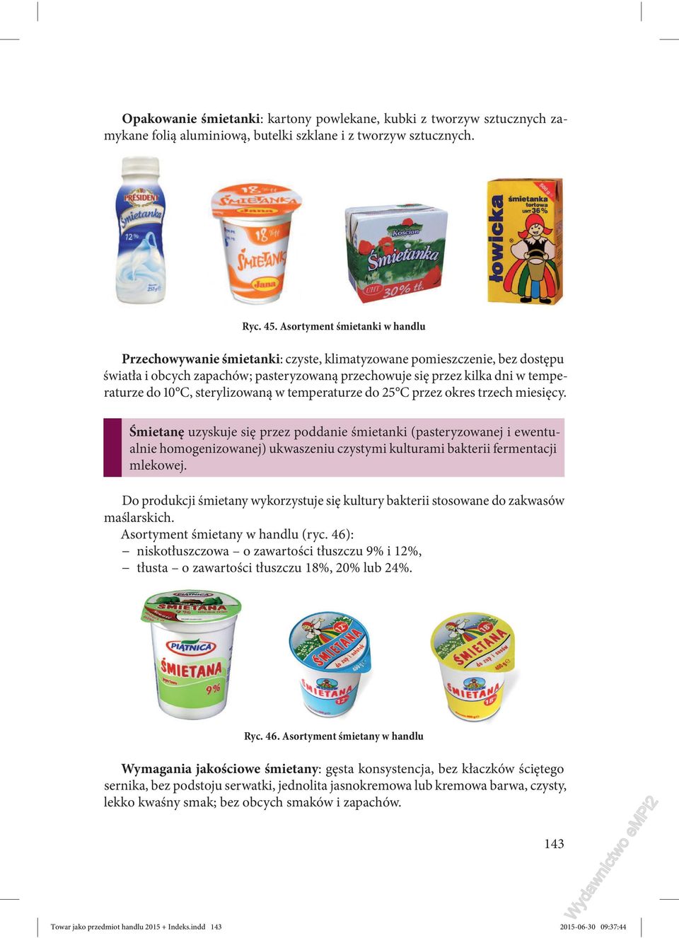 C, sterylizowaną w temperaturze do 25 C przez okres trzech miesięcy.