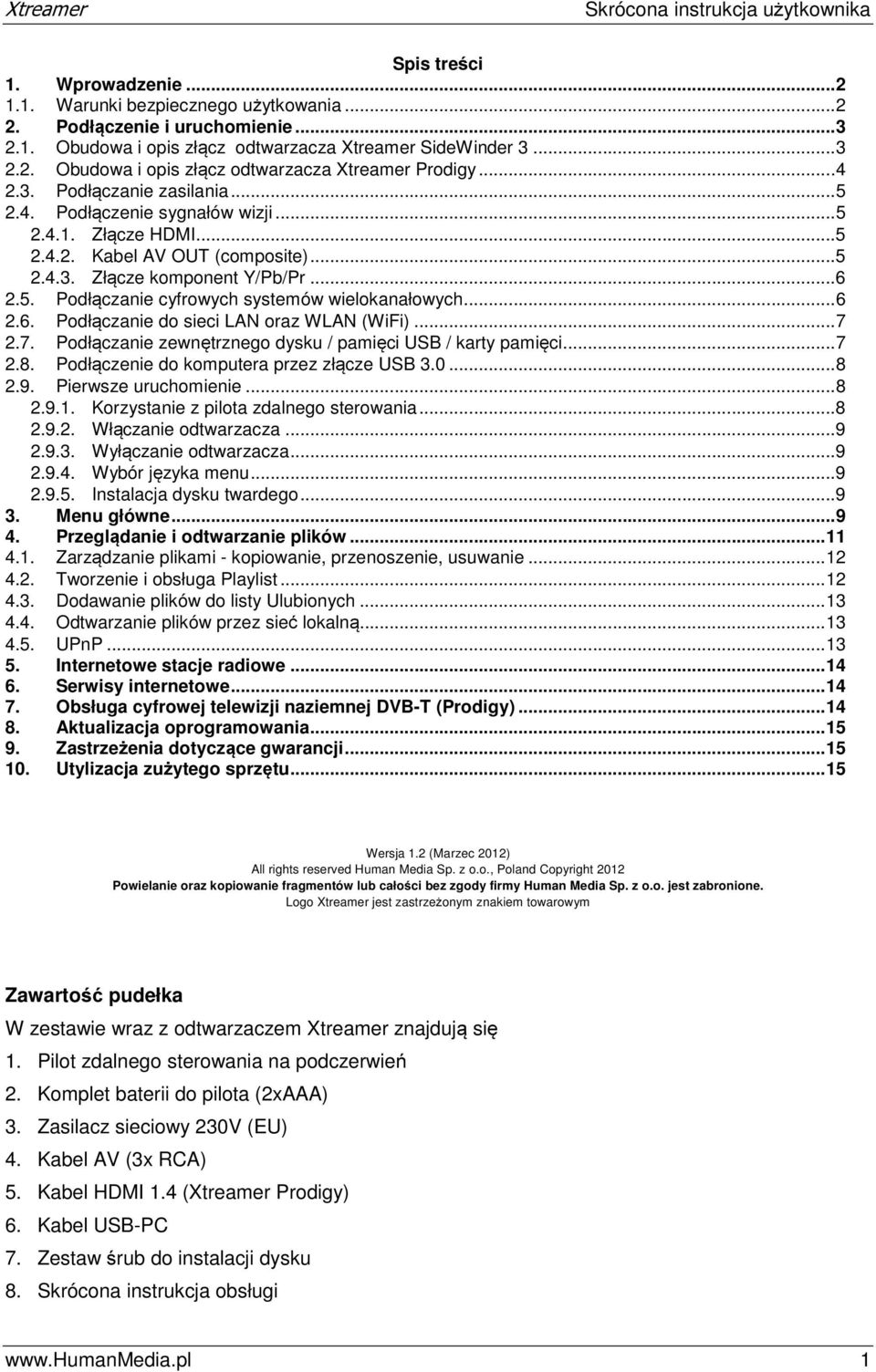 ..6 2.6. Podłączanie do sieci LAN oraz WLAN (WiFi)...7 2.7. Podłączanie zewnętrznego dysku / pamięci USB / karty pamięci...7 2.8. Podłączenie do komputera przez złącze USB 3.0...8 2.9.