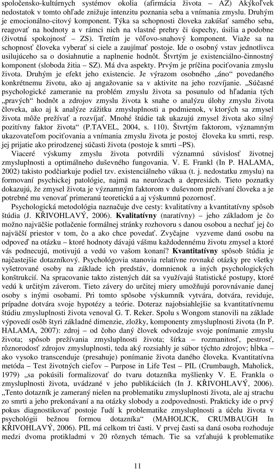 Viaže sa na schopnosť človeka vyberať si ciele a zaujímať postoje. Ide o osobný vstav jednotlivca usilujúceho sa o dosiahnutie a naplnenie hodnôt.