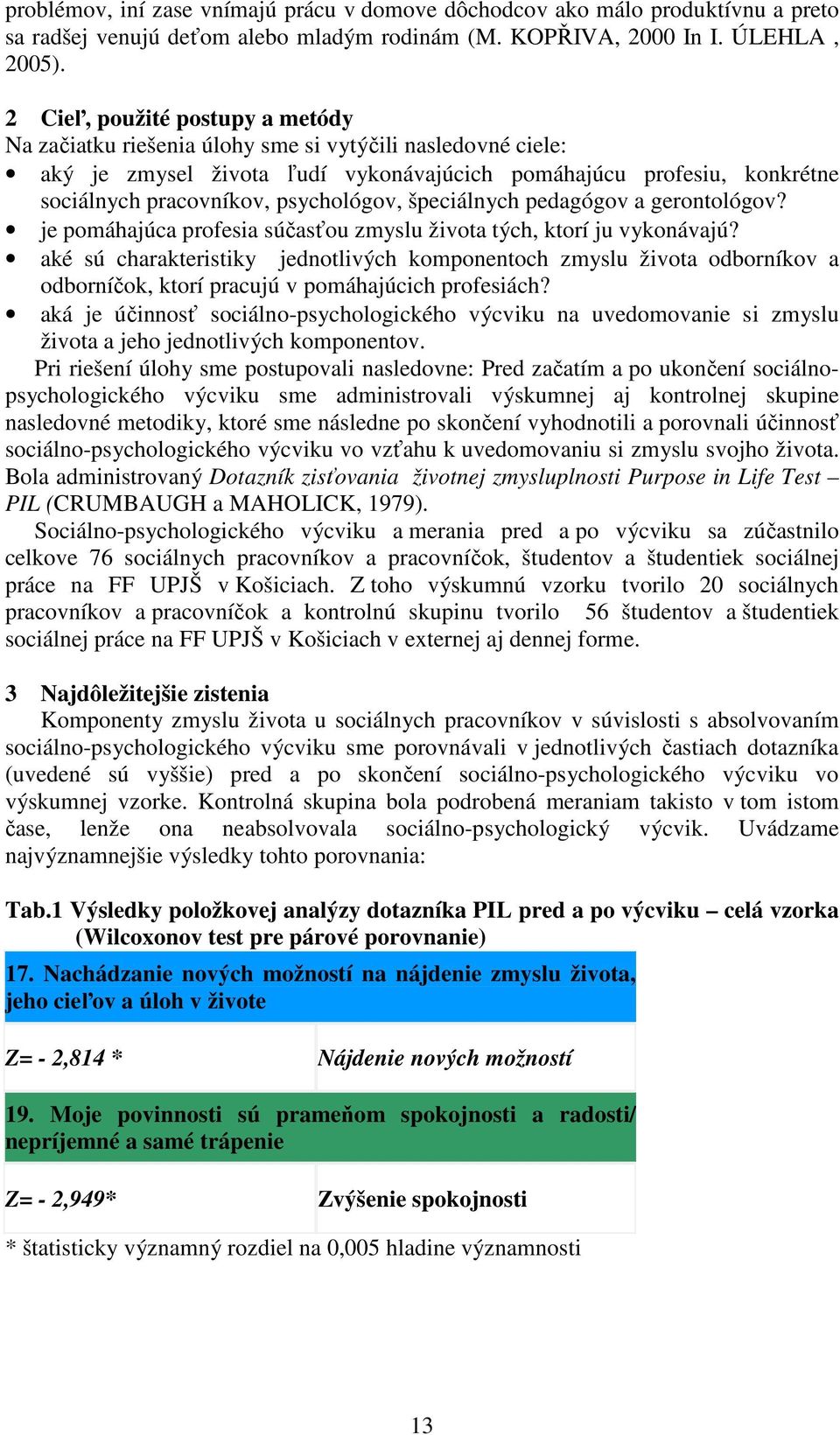 psychológov, špeciálnych pedagógov a gerontológov? je pomáhajúca profesia súčasťou zmyslu života tých, ktorí ju vykonávajú?