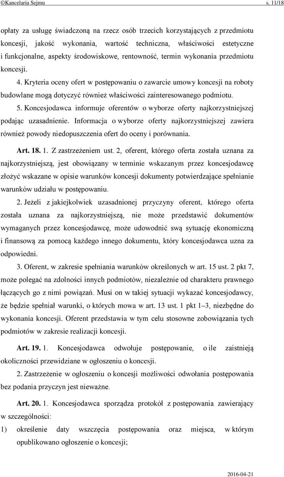 rentowność, termin wykonania przedmiotu koncesji. 4. Kryteria oceny ofert w postępowaniu o zawarcie umowy koncesji na roboty budowlane mogą dotyczyć również właściwości zainteresowanego podmiotu. 5.