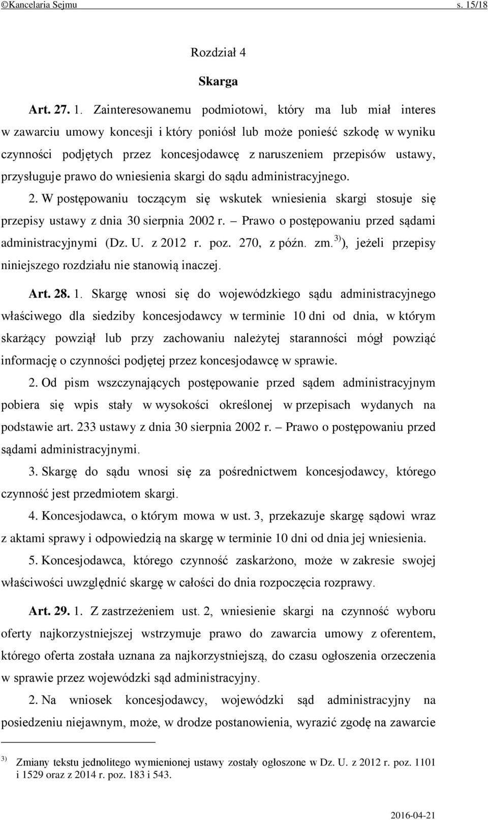 Zainteresowanemu podmiotowi, który ma lub miał interes w zawarciu umowy koncesji i który poniósł lub może ponieść szkodę w wyniku czynności podjętych przez koncesjodawcę z naruszeniem przepisów