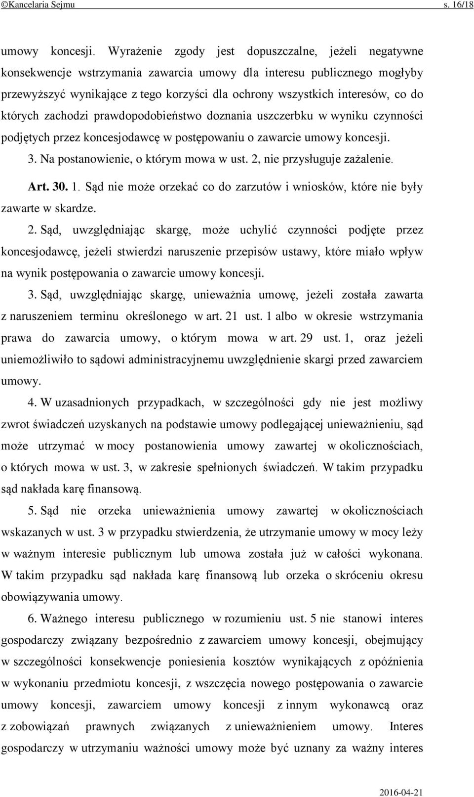 co do których zachodzi prawdopodobieństwo doznania uszczerbku w wyniku czynności podjętych przez koncesjodawcę w postępowaniu o zawarcie umowy koncesji. 3. Na postanowienie, o którym mowa w ust.