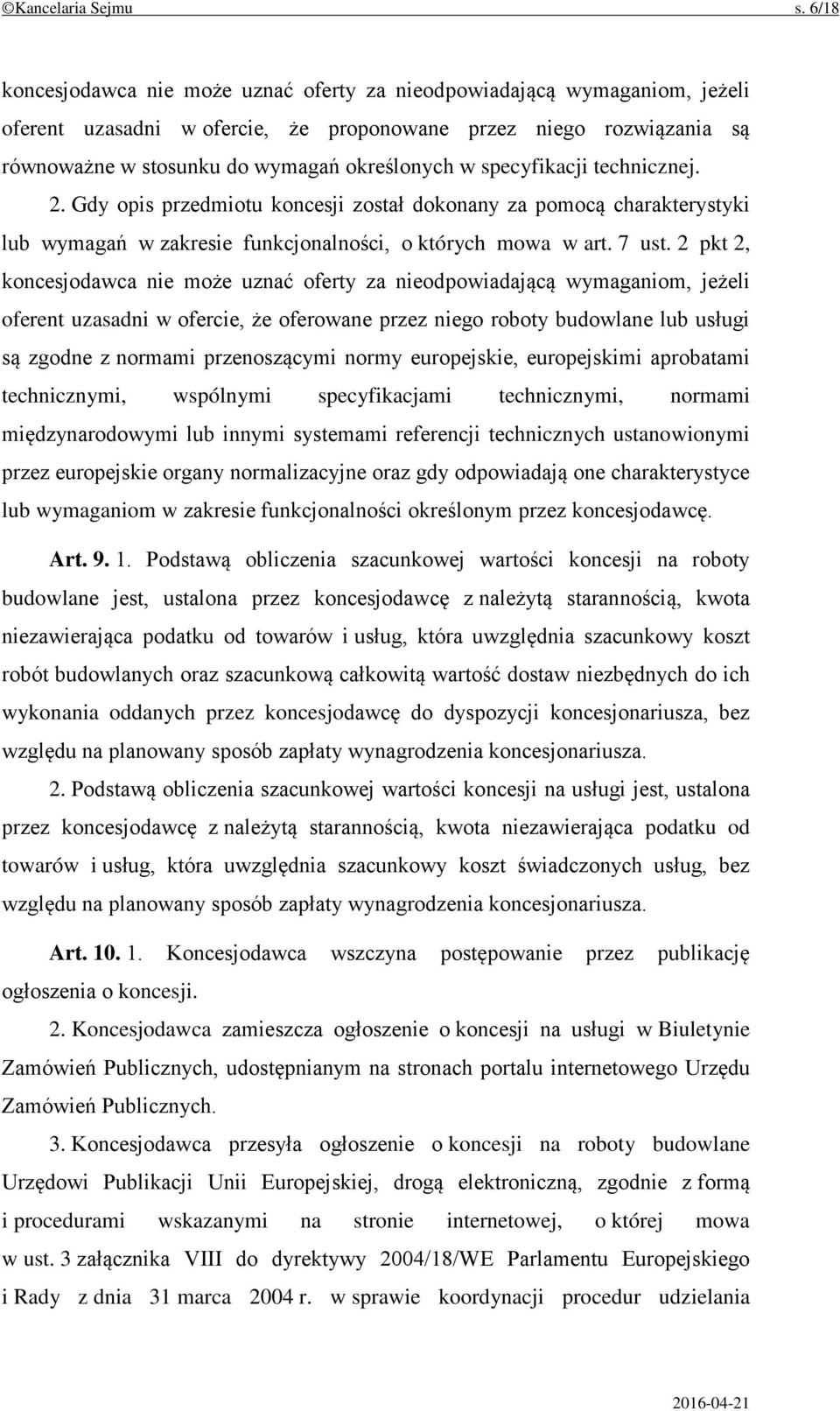 specyfikacji technicznej. 2. Gdy opis przedmiotu koncesji został dokonany za pomocą charakterystyki lub wymagań w zakresie funkcjonalności, o których mowa w art. 7 ust.