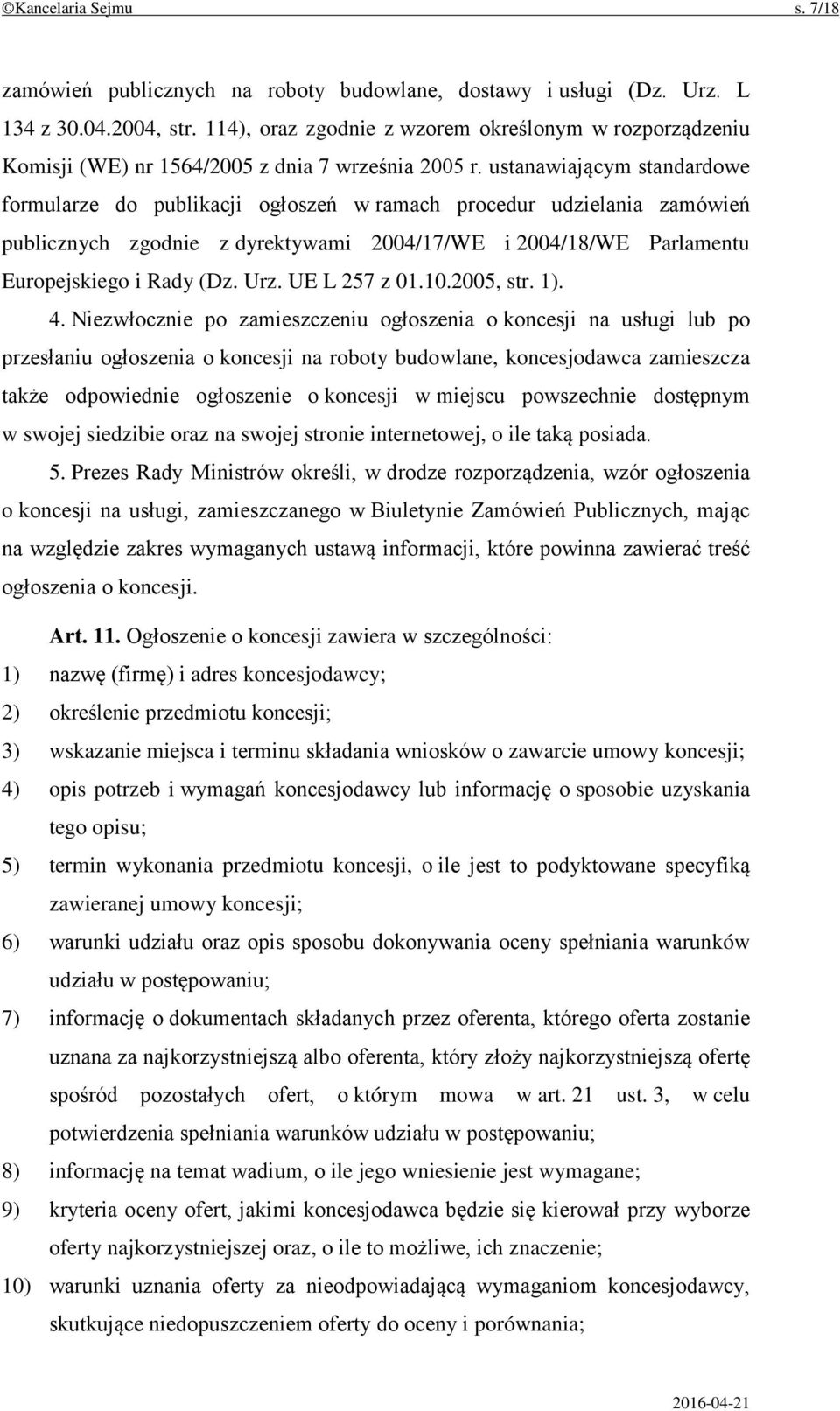 ustanawiającym standardowe formularze do publikacji ogłoszeń w ramach procedur udzielania zamówień publicznych zgodnie z dyrektywami 2004/17/WE i 2004/18/WE Parlamentu Europejskiego i Rady (Dz. Urz.