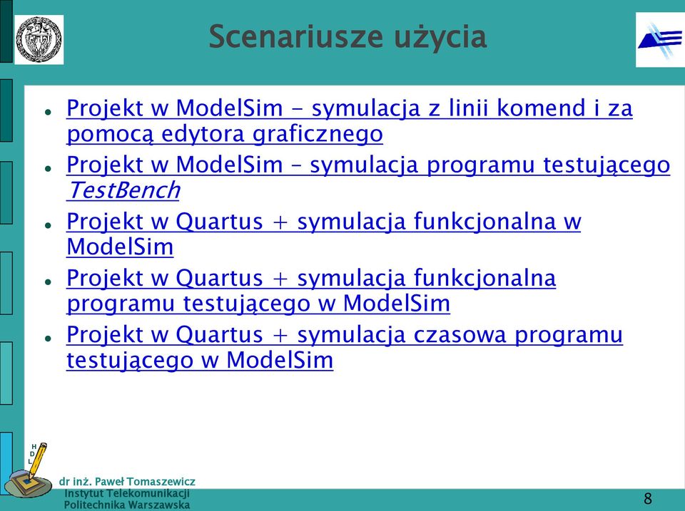 + symulacja funkcjonalna w ModelSim Projekt w Quartus + symulacja funkcjonalna programu