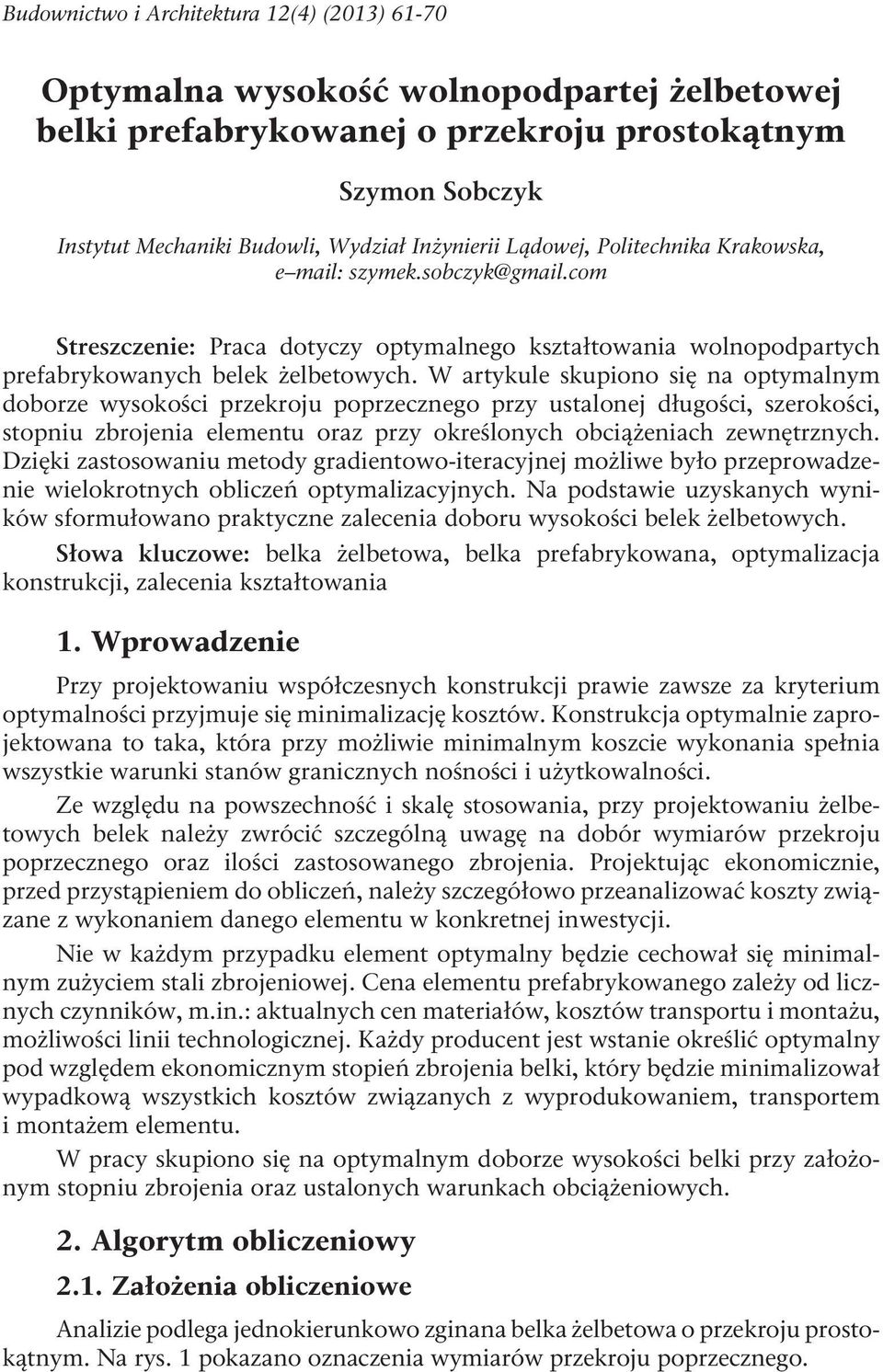 W artykule skupiono się na optymalnym doborze wysokości przekroju poprzecznego przy ustalonej długości, szerokości, stopniu zbrojenia elementu oraz przy określonych obciążeniach zewnętrznych.