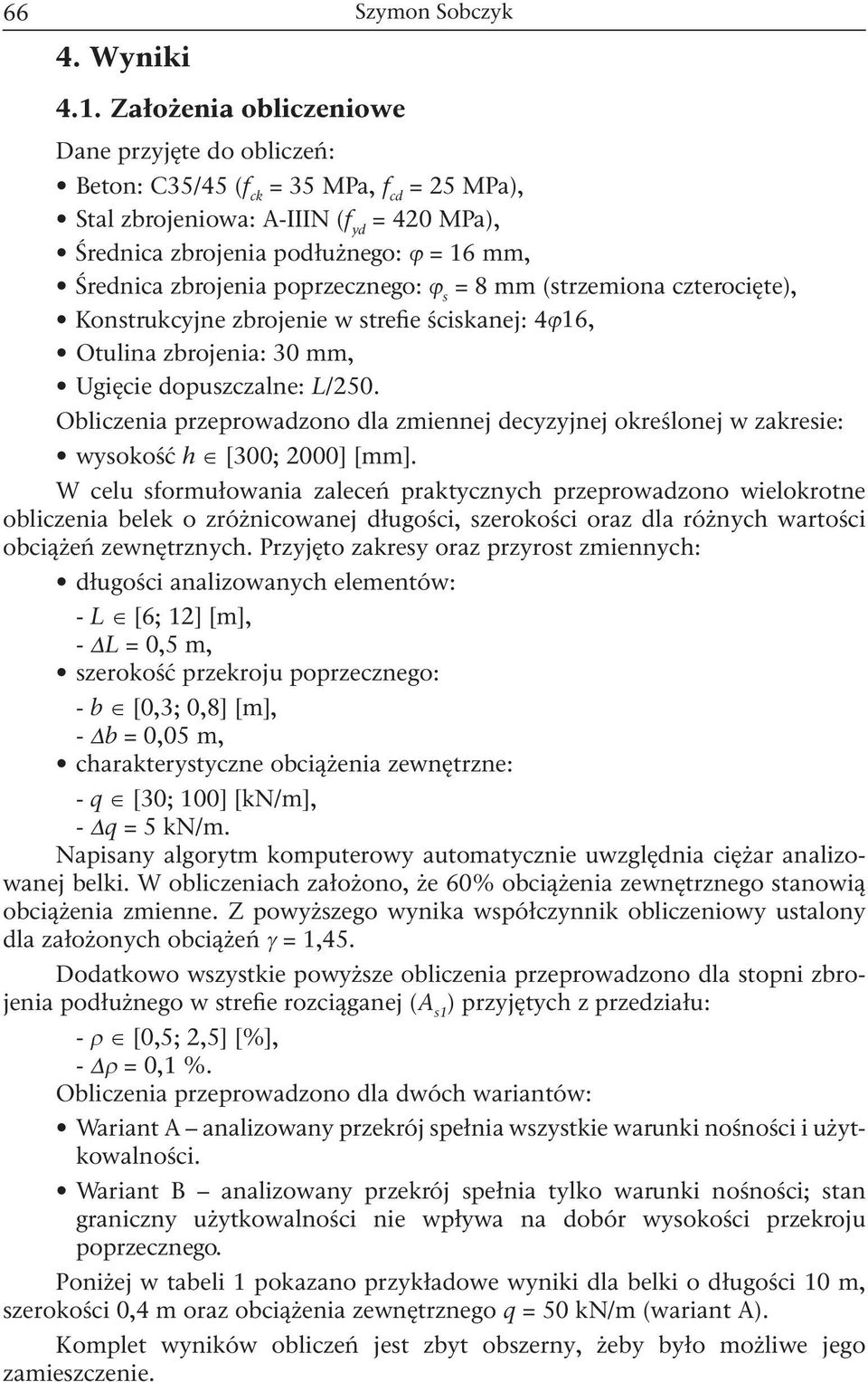 poprzecznego: ϕ s = 8 mm (strzemiona czterocięte), Konstrukcyjne zbrojenie w strefie ściskanej: 4ϕ16, Otulina zbrojenia: 30 mm, Ugięcie dopuszczalne: L/250.