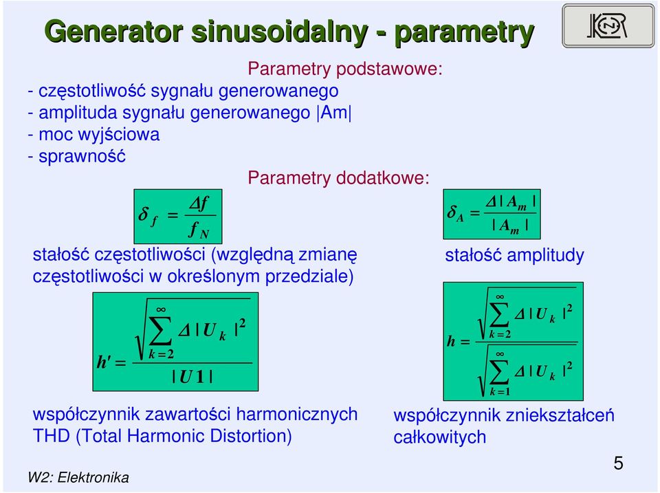 (względną zmianę częstotliwości w określonym przedziale) h' = k = N U U 1 współczynnik zawartości harmonicznych