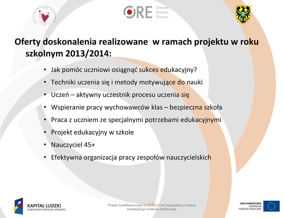 Techniki uczenia się i metody motywujące do nauki Uczeń aktywny uczestnik procesu uczenia się Wspieranie