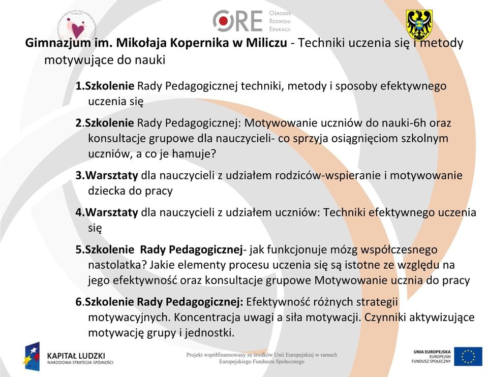 Warsztaty dla nauczycieli z udziałem rodziców-wspieranie i motywowanie dziecka do pracy 4.Warsztaty dla nauczycieli z udziałem uczniów: Techniki efektywnego uczenia się 5.