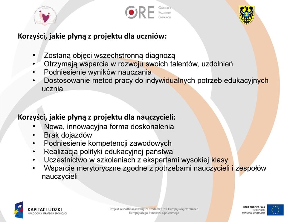 projektu dla nauczycieli: Nowa, innowacyjna forma doskonalenia Brak dojazdów Podniesienie kompetencji zawodowych Realizacja polityki